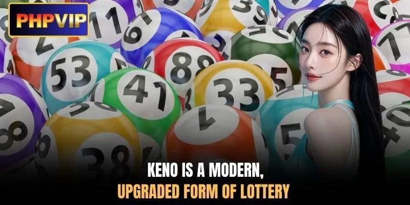 Keno is a modern, upgraded form of lottery