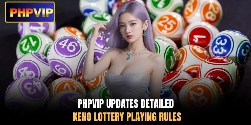 PHPVIP updates detailed Keno lottery playing rules