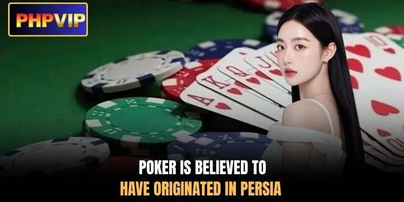 Poker is believed to have originated in persia