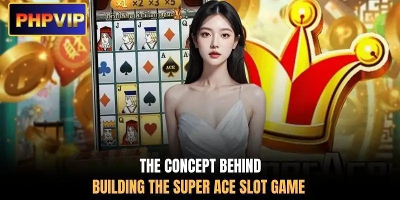 The concept behind building the Super ACE slot game