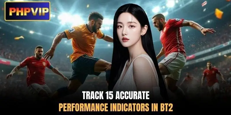 Track 15 accurate performance indicators in BT2